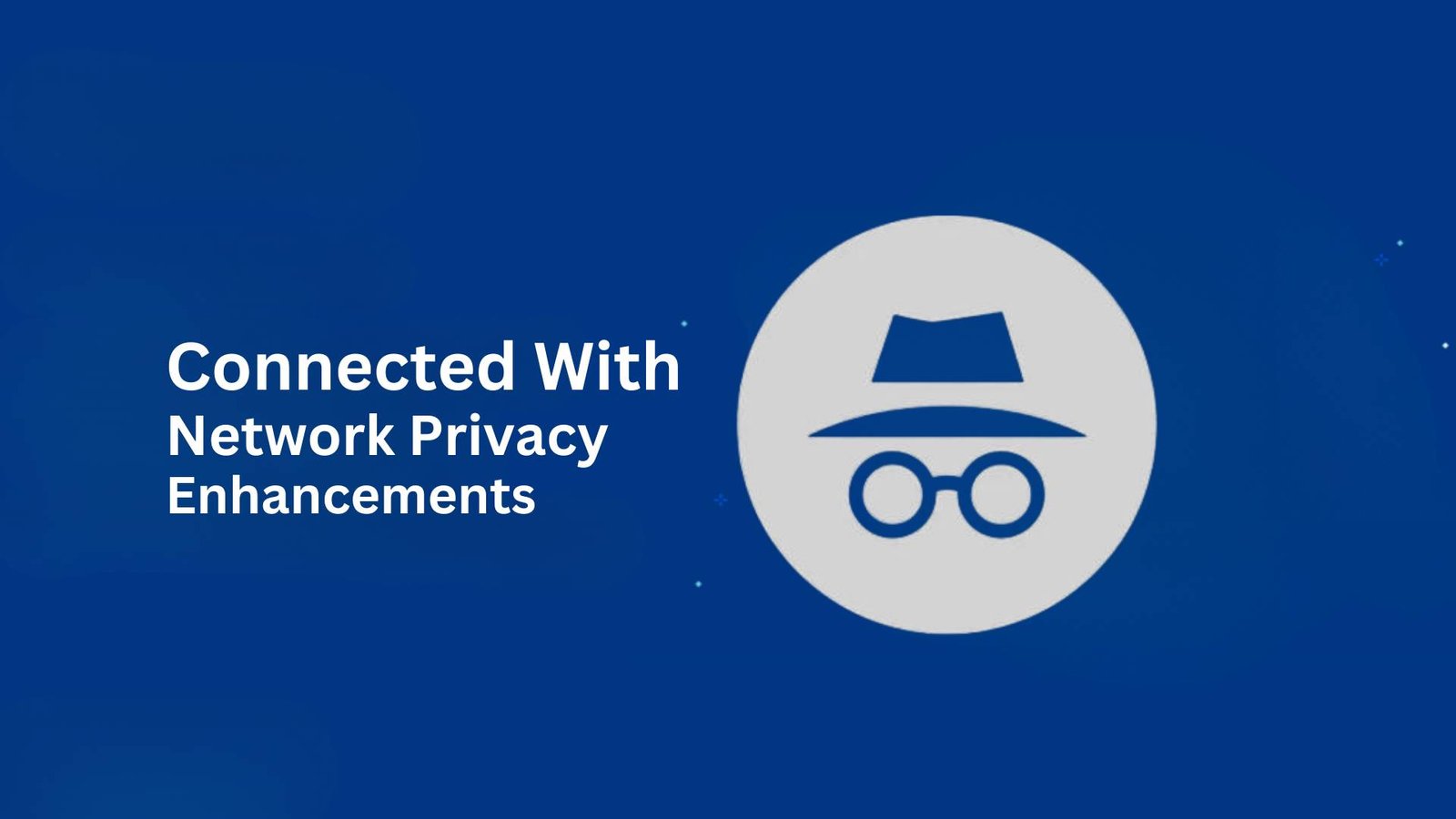 Network Privacy Enhancements