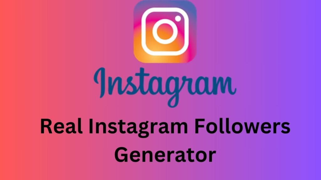 Real Instagram Followers Generator